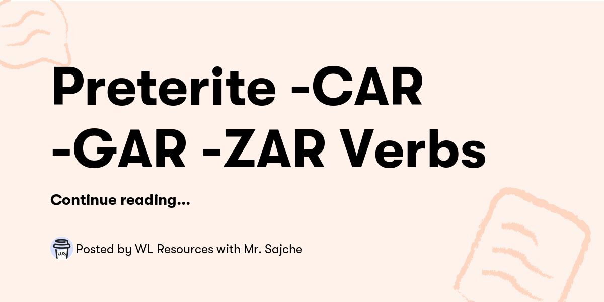 Preterite CAR GAR ZAR Verbs — WL Resources with Mr. Sajche